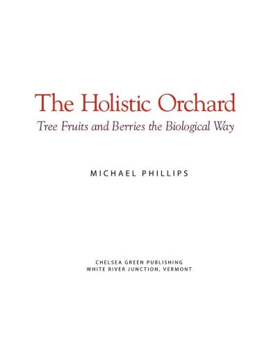 The Holistic Orchard: Tree Fruits and Berries the Biological Way
