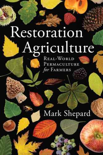 Restoration Agriculture - Real-World Permaculture for Farmers