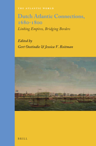 Dutch Atlantic connections, 1680-1800 : linking empires, bridging borders