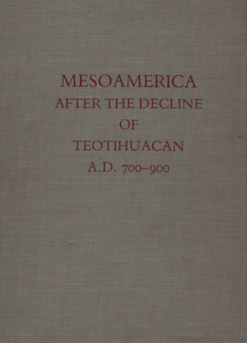 Mesoamerica after the Decline of Teotihuacan AD 700-900