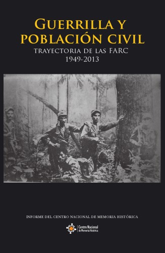 Guerrilla y población civil. Trayectoria de las FARC 1949-2013