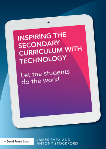 Inspiring the Secondary Curriculum with Technology: Let the students do the work!