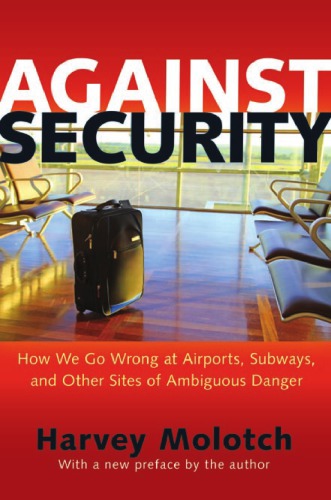 Against Security: How We Go Wrong at Airports, Subways, and Other Sites of Ambiguous Danger