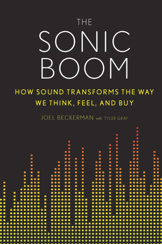 The Sonic Boom: How Sound Transforms the Way We Think, Feel, and Buy