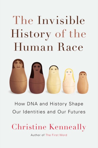 The invisible history of the human race : how dna and history shape our identities and our futures