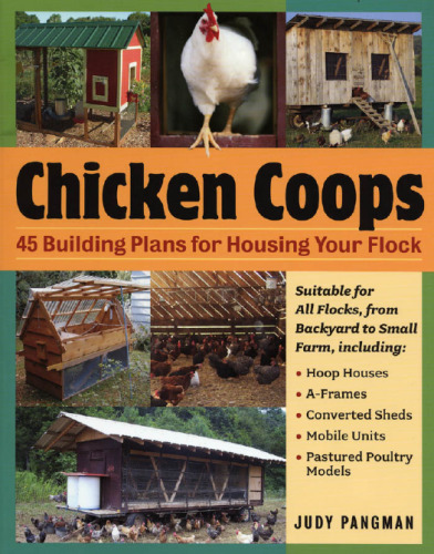 Chicken Coops: 45 Building Ideas for Housing Your Flock