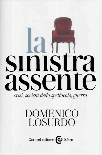 La sinistra assente. Crisi, società dello spettacolo, guerra