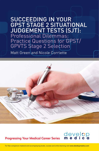 Succeeding in your GPST stage 2 situational judgement tests (SJT) / professional dilemmas : practice questions for GPST / GPVTS stage 2 selection