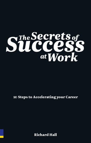 The secrets of success at work : 10 steps to accelerating your career