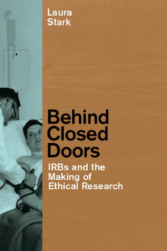 Behind closed doors : IRBs and the making of ethical research