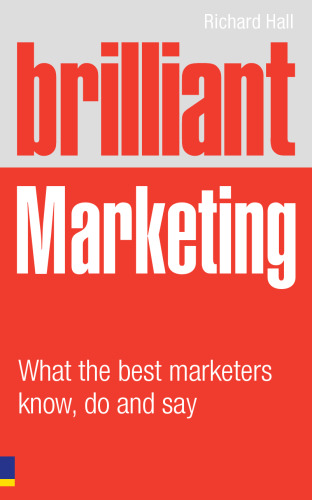 Brilliant marketing : what the best marketers know, do and say