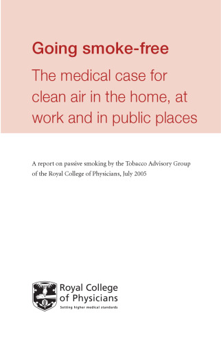 Going smoke-free : the medical case for clean air in the home, at work and in public places