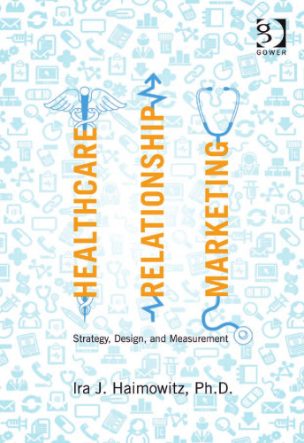 Healthcare relationship marketing : strategy, design and measurement