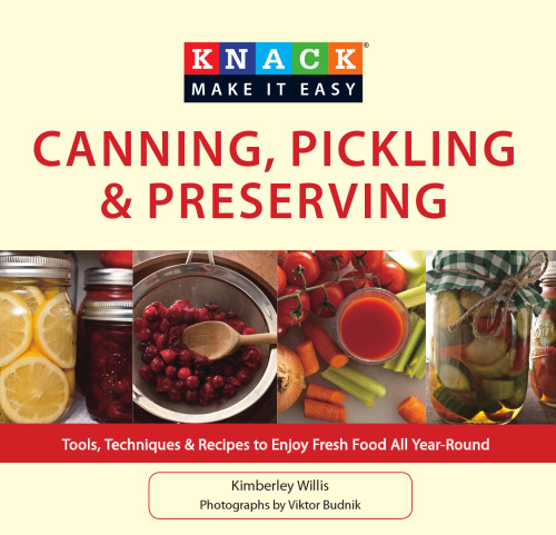 Knack canning, pickling & preserving : tools, techniques & recipes to enjoy fresh food all year-round