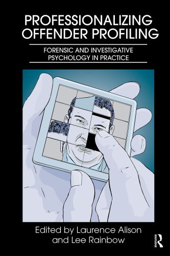 Professionalizing offender profiling : forensic and investigative psychology in practice