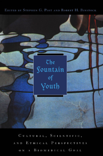 The fountain of youth : cultural, scientific, and ethical perspectives on a biomedical goal