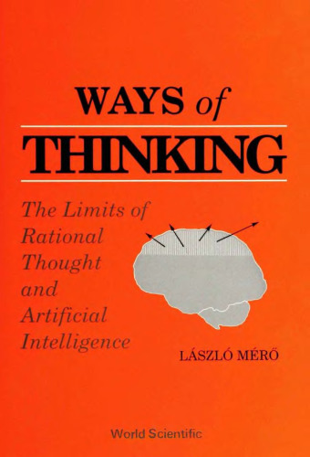 Ways of thinking : the limits of rational thought and artificial intelligence