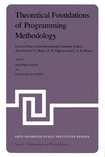 Theoretical Foundations of Programming Methodology: Lecture Notes of an International Summer School, directed by F. L. Bauer, E. W. Dijkstra and C. A. R. Hoare