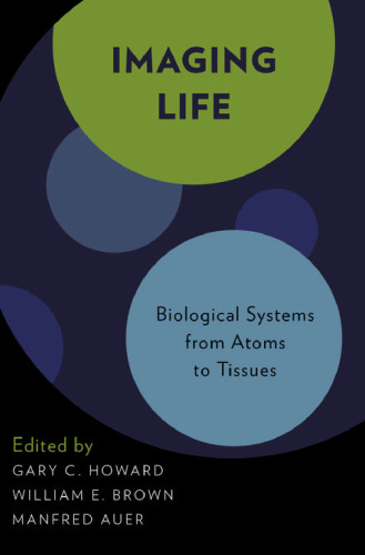 Imaging life : biological systems from atoms to tissues