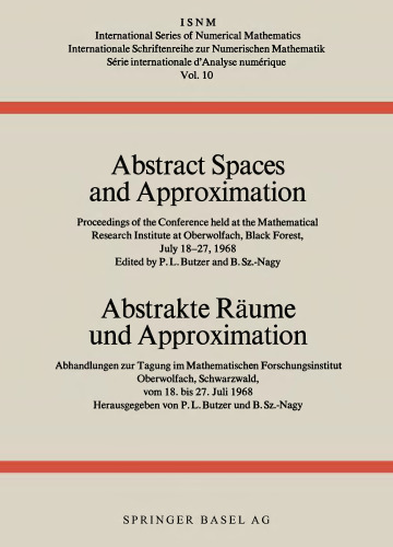 Abstract Spaces and Approximation / Abstrakte Räume und Approximation: Proceedings of the Conference held at the Mathematical Research Institute at Oberwolfach, Black Forest, July 18–27, 1968 / Abhandlungen zur Tagung im Mathematischen Forschungsinstitut Oberwolfach, Schwarzwald, vom 18. bis 27. Juli 1968