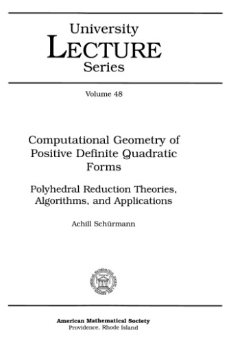 Computational geometry of positive definite quadratic forms : polyhedral reduction theories, algorithms, and applications