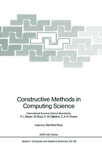 Constructive Methods in Computing Science: International Summer School directed by F.L. Bauer, M. Broy, E.W. Dijkstra, C.A.R. Hoare