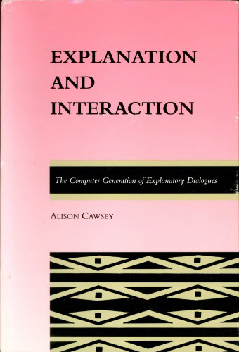 Explanation and interaction : the computer generation of explanatory dialogues