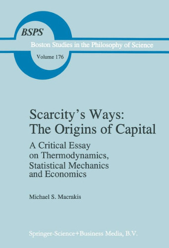 Scarcity’s Ways: The Origins of Capital: A Critical Essay on Thermodynamics, Statistical Mechanics and Economics