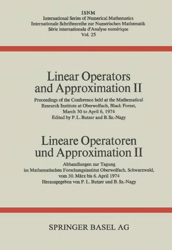 Linear Operators and Approximation II / Lineare Operatoren und Approximation II: Proceedings of the Conference held at the Oberwolfach Mathematical Research Institute, Black Forest, March 30–April 6, 1974 / Abhandlungen zur Tagung im Mathematischen Forschungsinstitut Oberwolfach, Schwarzwald, vom 30. März bis 6. April 1974