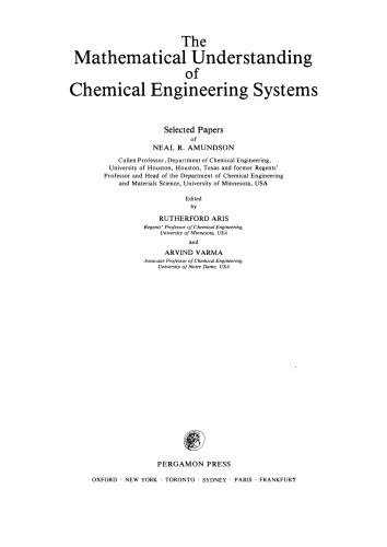The mathematical understanding of chemical engineering systems : selected papers of Neal R. Amundson