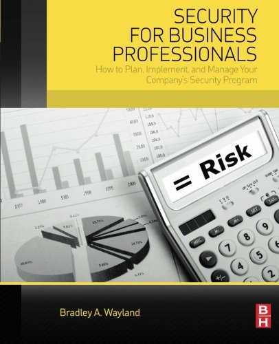 Security for business professionals : how to plan, implement, and manage your company's security program