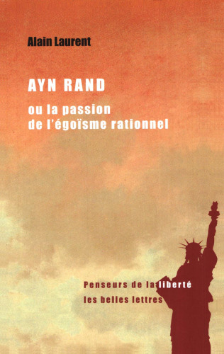 Ayn Rand ou la passion de l'égoïsme rationnel: Une biographie intellectuelle