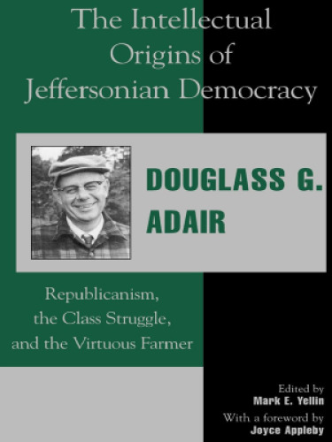 The Intellectual Origins of Jeffersonian Democracy: Republicanism, the Class Struggle, and the Virtuous Farmer