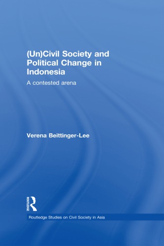 (Un) Civil Society and Political Change in Indonesia: A Contested Arena