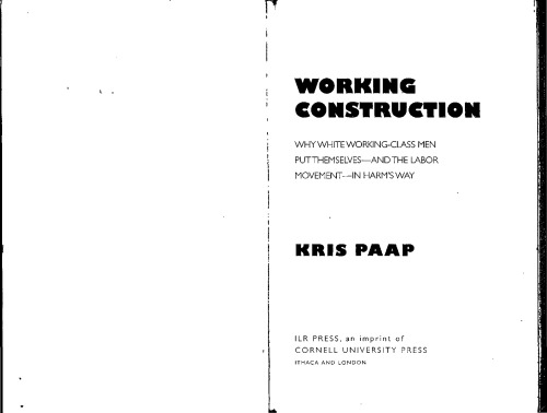 Working Construction: Why White Working-Class Men Put Themselves - and the Labor Movement - in Harm's Way