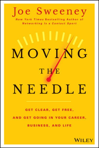 Moving the Needle: Get Clear, Get Free, and Get Going in Your Career, Business, and Life!