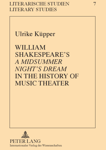 William Shakespeare's A Midsummer Night's Dream in the History of Music Theater
