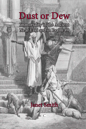 Dust or Dew: Immortality in the Ancient Near East and in Psalm 49