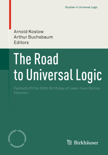 The Road to Universal Logic: Festschrift for 50th Birthday of Jean-Yves Béziau  Volume I