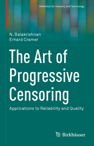 The Art of Progressive Censoring: Applications to Reliability and Quality
