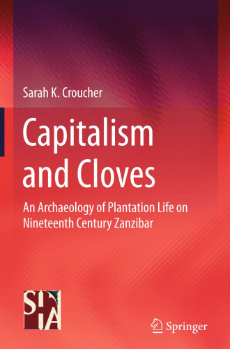 Capitalism and Cloves: An Archaeology of Plantation Life on Nineteenth-Century Zanzibar
