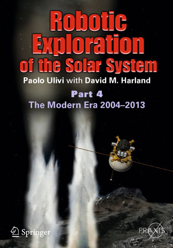 Robotic Exploration of the Solar System: Part 4: The Modern Era 2004 –2013
