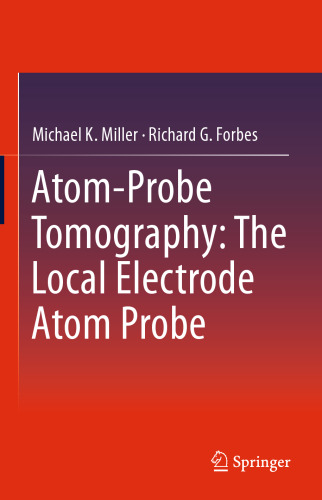 Atom-Probe Tomography: The Local Electrode Atom Probe