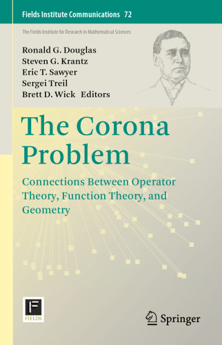 The Corona Problem: Connections Between Operator Theory, Function Theory, and Geometry