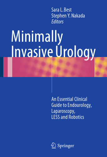 Minimally Invasive Urology: An Essential Clinical Guide to Endourology, Laparoscopy, LESS and Robotics