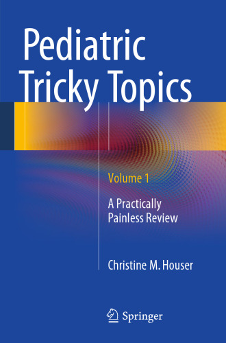 Pediatric Tricky Topics, Volume 1: A Practically Painless Review
