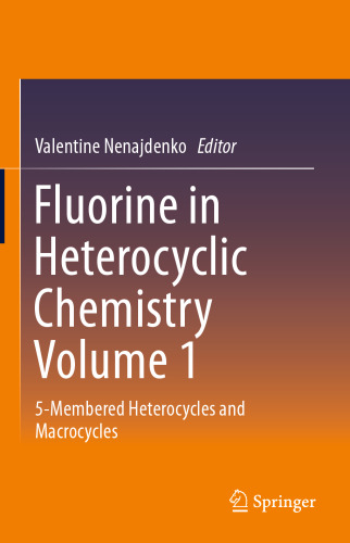 Fluorine in Heterocyclic Chemistry Volume 1: 5-Membered Heterocycles and Macrocycles