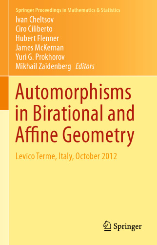 Automorphisms in Birational and Affine Geometry: Levico Terme, Italy, October 2012