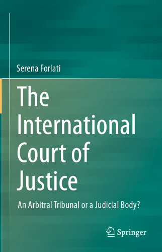 The International Court of Justice: An Arbitral Tribunal or a Judicial Body?