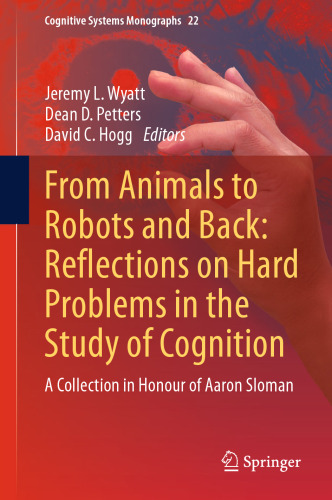 From Animals to Robots and Back: Reflections on Hard Problems in the Study of Cognition: A Collection in Honour of Aaron Sloman